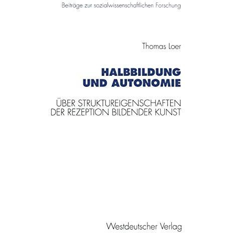 Halbbildung und Autonomie: ?ber Struktureigenschaften der Rezeption bildender Ku [Paperback]