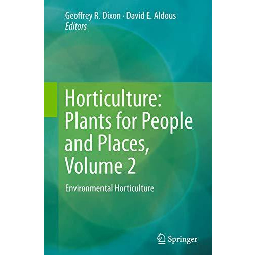 Horticulture: Plants for People and Places, Volume 2: Environmental Horticulture [Paperback]