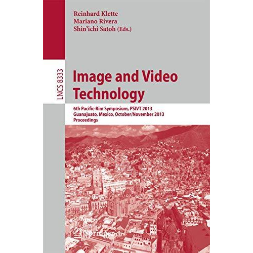 Image and Video Technology: 6th Pacific-Rim Symposium, PSIVT 2013, Guanajuato, M [Paperback]