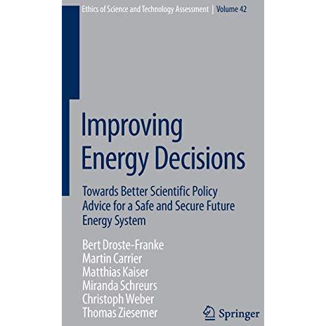 Improving Energy Decisions: Towards Better Scientific Policy Advice for a Safe a [Hardcover]