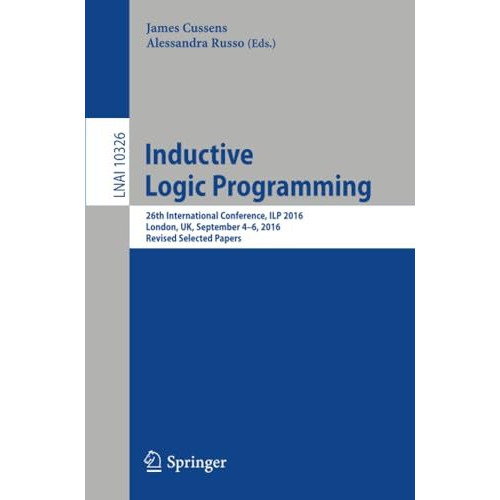 Inductive Logic Programming: 26th International Conference, ILP 2016, London, UK [Paperback]