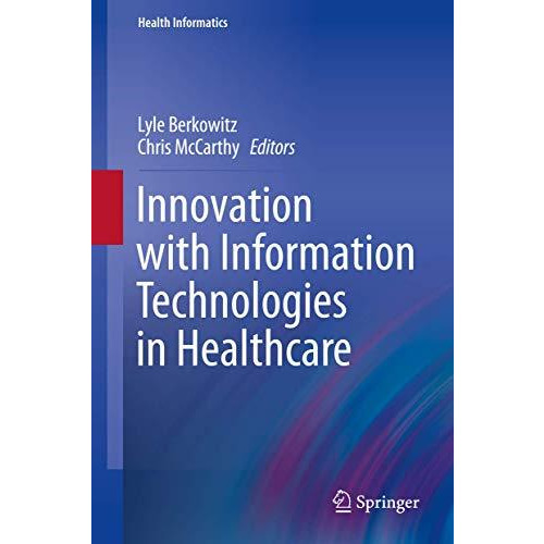 Innovation with Information Technologies in Healthcare [Hardcover]