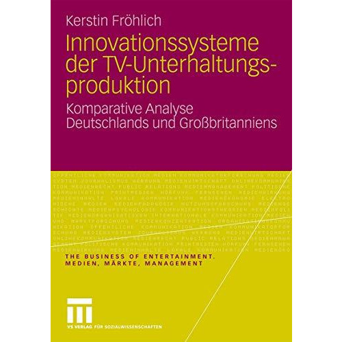 Innovationssysteme der TV-Unterhaltungsproduktion: Komparative Analyse Deutschla [Paperback]