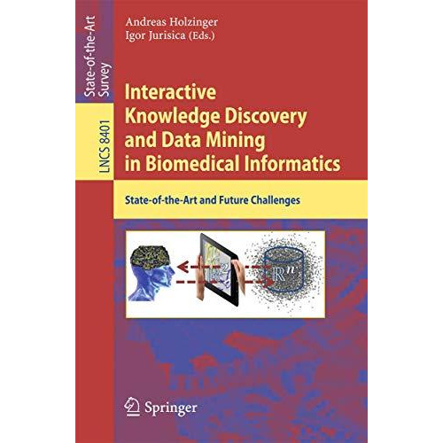 Interactive Knowledge Discovery and Data Mining in Biomedical Informatics: State [Paperback]