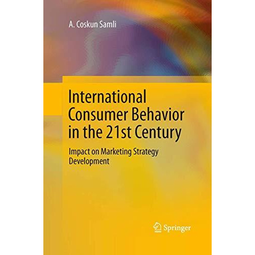 International Consumer Behavior in the 21st Century: Impact on Marketing Strateg [Paperback]