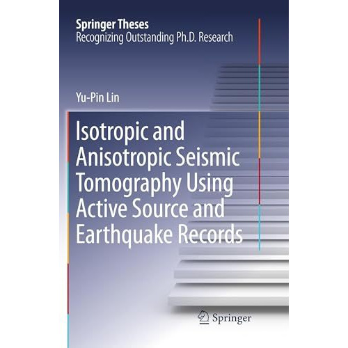 Isotropic and Anisotropic Seismic Tomography Using Active Source and Earthquake  [Paperback]