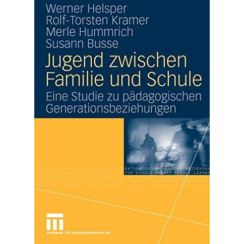 Jugend zwischen Familie und Schule: Eine Studie zu p?dagogischen Generationsbezi [Paperback]