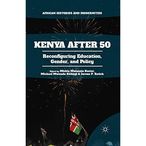 Kenya After 50: Reconfiguring Education, Gender, and Policy [Paperback]