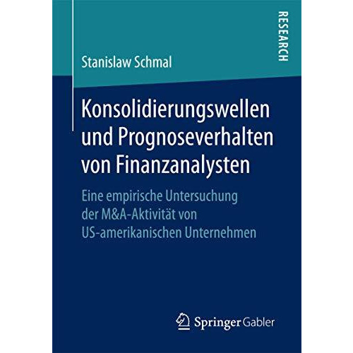 Konsolidierungswellen und Prognoseverhalten von Finanzanalysten: Eine empirische [Paperback]