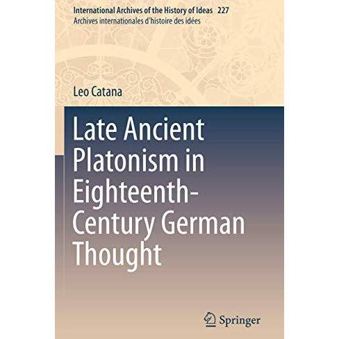 Late Ancient Platonism in Eighteenth-Century German Thought [Paperback]