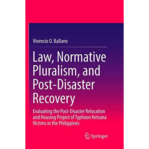 Law, Normative Pluralism, and Post-Disaster Recovery: Evaluating the Post-Disast [Paperback]