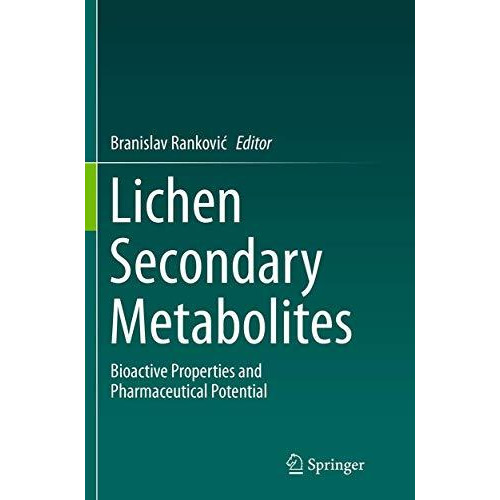 Lichen Secondary Metabolites: Bioactive Properties and Pharmaceutical Potential [Paperback]