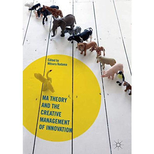 Ma Theory and the Creative Management of Innovation [Hardcover]