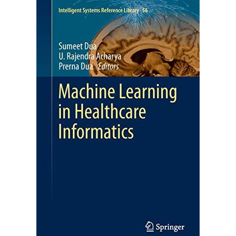 Machine Learning in Healthcare Informatics [Hardcover]