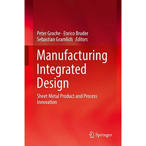 Manufacturing Integrated Design: Sheet Metal Product and Process Innovation [Hardcover]