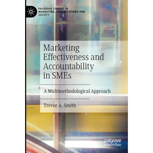 Marketing Effectiveness and Accountability in SMEs: A Multimethodological Approa [Paperback]