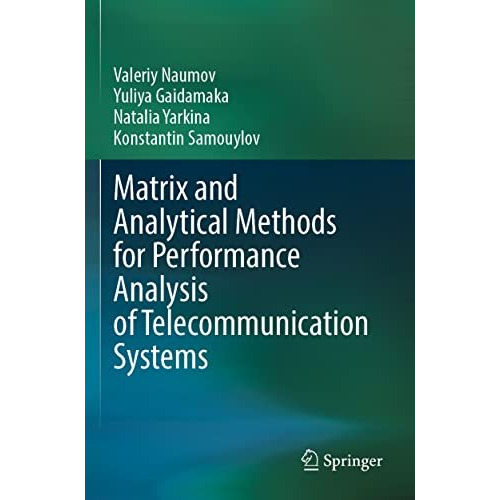 Matrix and Analytical Methods for Performance Analysis of Telecommunication Syst [Paperback]