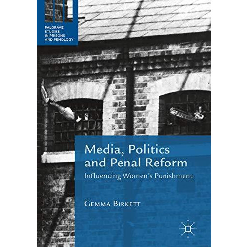 Media, Politics and Penal Reform: Influencing Women's Punishment [Hardcover]