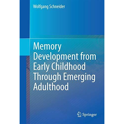 Memory Development from Early Childhood Through Emerging Adulthood [Hardcover]