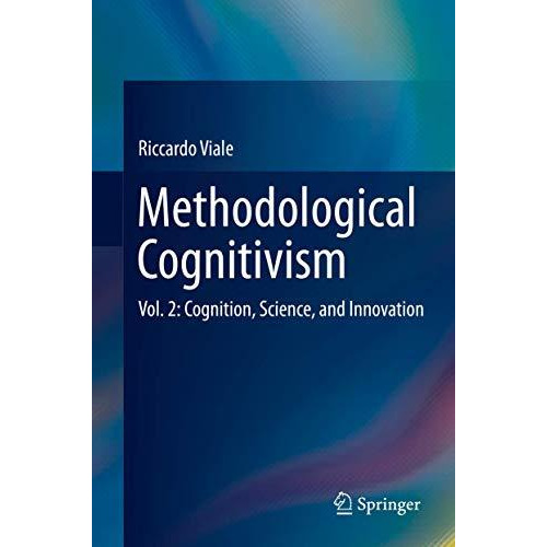 Methodological Cognitivism: Vol. 2: Cognition, Science, and Innovation [Hardcover]