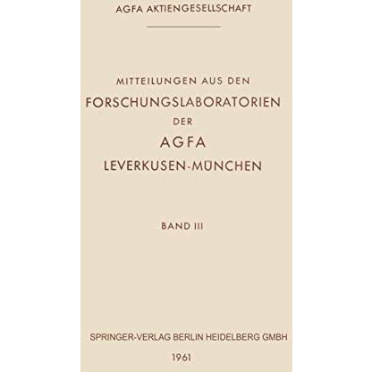 Mitteilungen aus den Forschungslaboratorien der Agfa Leverkusen-M?nchen [Paperback]