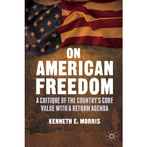 On American Freedom: A Critique of the Countrys Core Value with a Reform Agenda [Hardcover]