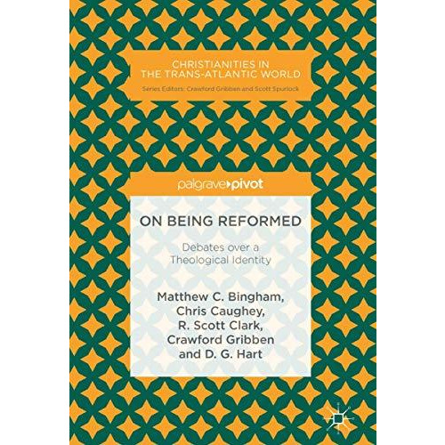 On Being Reformed: Debates over a Theological Identity [Hardcover]