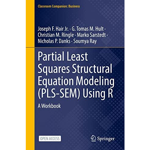 Partial Least Squares Structural Equation Modeling (PLS-SEM) Using R: A Workbook [Hardcover]