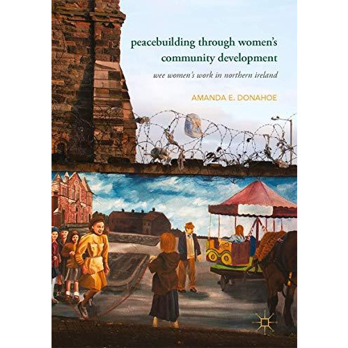 Peacebuilding through Womens Community Development: Wee Women's Work in Norther [Hardcover]