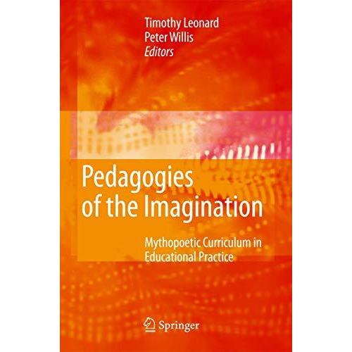 Pedagogies of the Imagination: Mythopoetic Curriculum in Educational Practice [Hardcover]