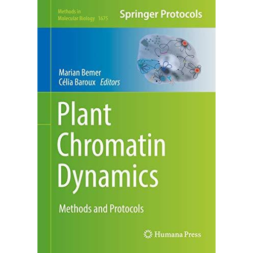 Plant Chromatin Dynamics: Methods and Protocols [Hardcover]