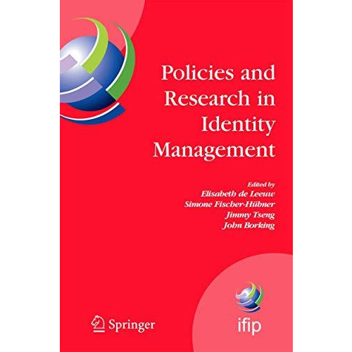 Policies and Research in Identity Management: First IFIP WG 11.6 Working Confere [Paperback]