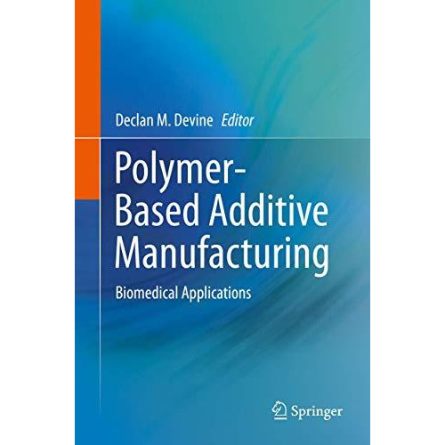 Polymer-Based Additive Manufacturing: Biomedical Applications [Hardcover]