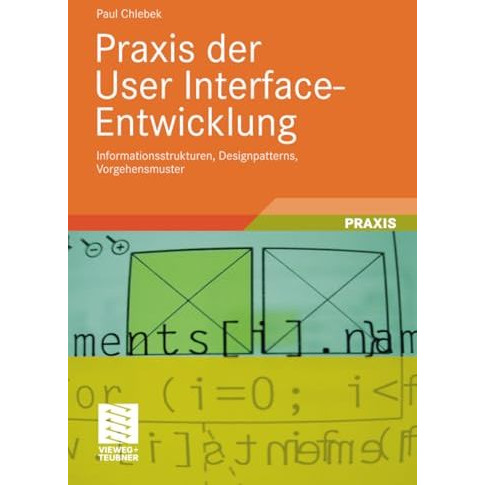 Praxis der User Interface-Entwicklung: Informationsstrukturen, Designpatterns, V [Paperback]