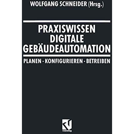 Praxiswissen Digitale Geb?udeautomation: Planen, Konfigurieren, Betreiben [Paperback]