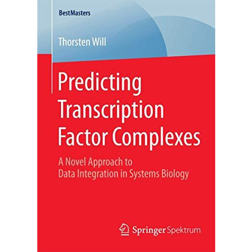 Predicting Transcription Factor Complexes: A Novel Approach to Data Integration  [Paperback]