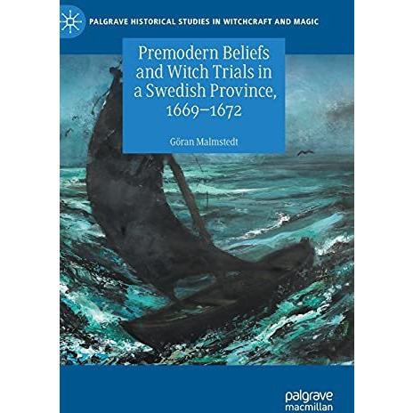 Premodern Beliefs and Witch Trials in a Swedish Province, 1669-1672 [Hardcover]