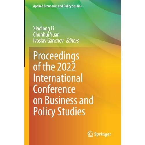 Proceedings of the 2022 International Conference on Business and Policy Studies [Paperback]