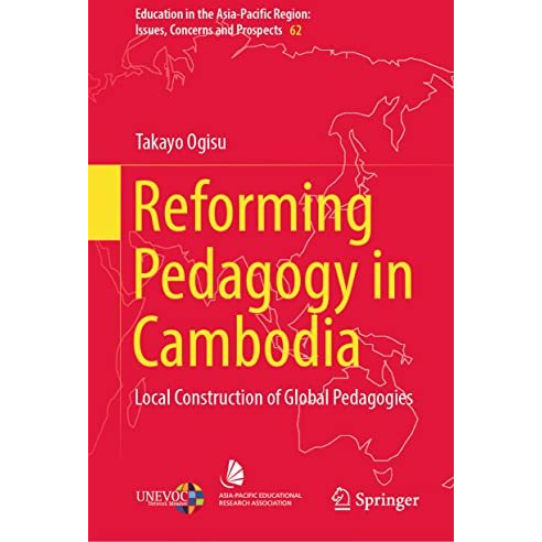 Reforming Pedagogy in Cambodia: Local Construction of Global Pedagogies [Hardcover]