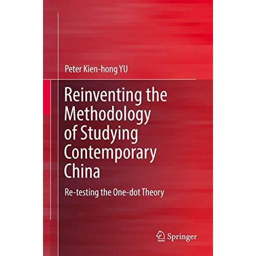 Reinventing the Methodology of Studying Contemporary China: Re-testing the One-d [Hardcover]