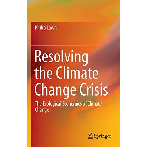 Resolving the Climate Change Crisis: The Ecological Economics of Climate Change [Hardcover]