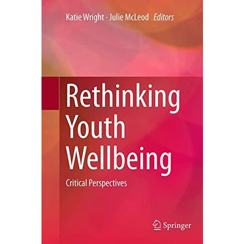 Rethinking Youth Wellbeing: Critical Perspectives [Paperback]