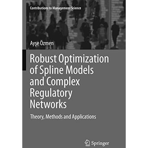 Robust Optimization of Spline Models and Complex Regulatory Networks: Theory, Me [Paperback]