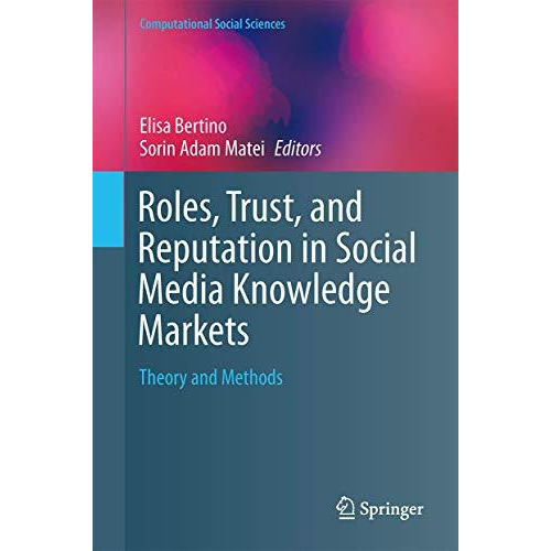 Roles, Trust, and Reputation in Social Media Knowledge Markets: Theory and Metho [Hardcover]