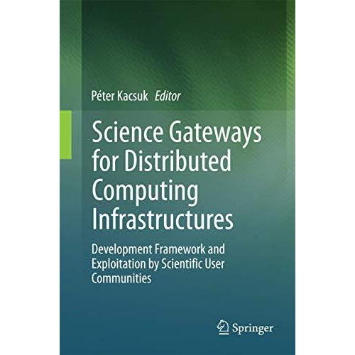 Science Gateways for Distributed Computing Infrastructures: Development Framewor [Hardcover]