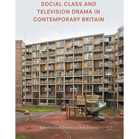 Social Class and Television Drama in Contemporary Britain [Hardcover]