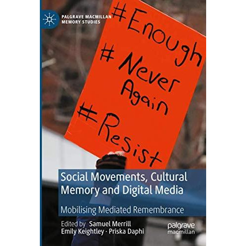 Social Movements, Cultural Memory and Digital Media: Mobilising Mediated Remembr [Paperback]