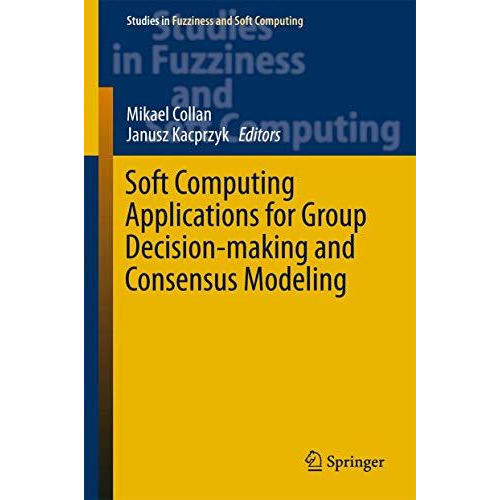 Soft Computing Applications for Group Decision-making and Consensus Modeling [Hardcover]