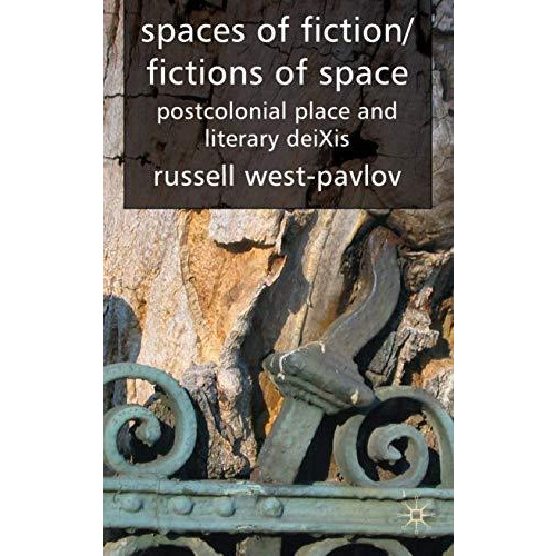 Spaces of Fiction / Fictions of Space: Postcolonial Place and Literary DeiXis [Hardcover]