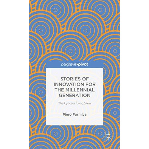 Stories of Innovation for the Millennial Generation: The Lynceus Long View [Hardcover]